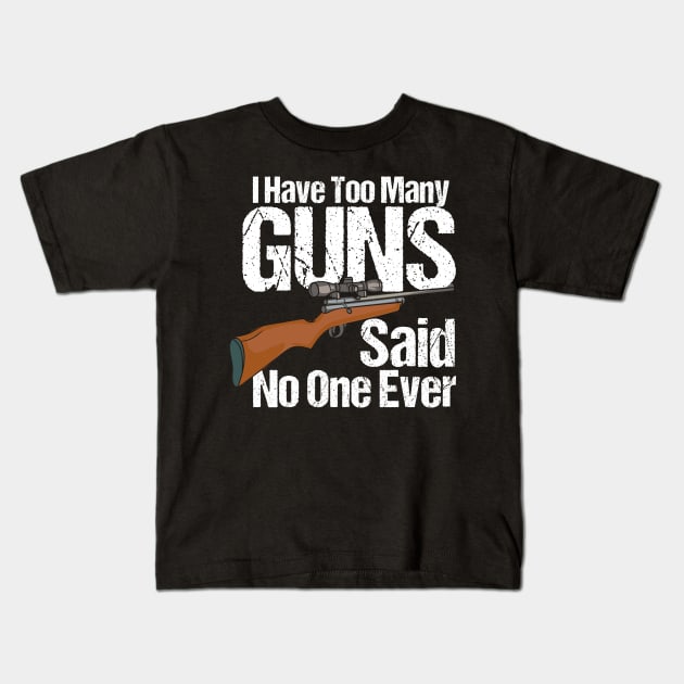 I Have Too Many Guns Kids T-Shirt by maxcode